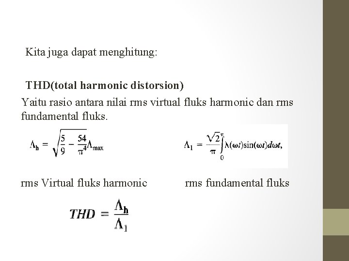 Kita juga dapat menghitung: THD(total harmonic distorsion) Yaitu rasio antara nilai rms virtual fluks