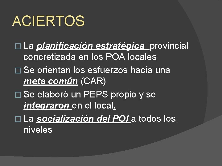 ACIERTOS � La planificación estratégica provincial concretizada en los POA locales � Se orientan