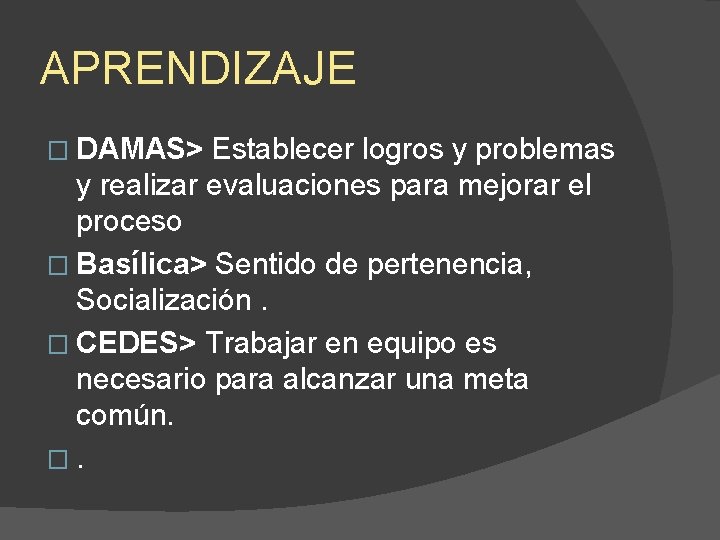 APRENDIZAJE � DAMAS> Establecer logros y problemas y realizar evaluaciones para mejorar el proceso