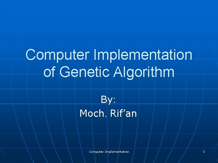 Computer Implementation of Genetic Algorithm By: Moch. Rif’an Computer Implementation 1 