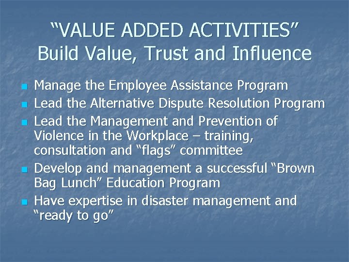 “VALUE ADDED ACTIVITIES” Build Value, Trust and Influence n n n Manage the Employee