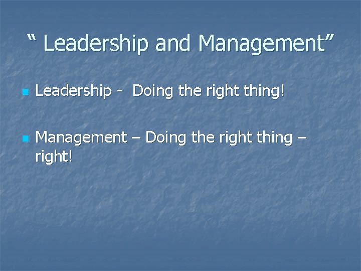 “ Leadership and Management” n n Leadership - Doing the right thing! Management –