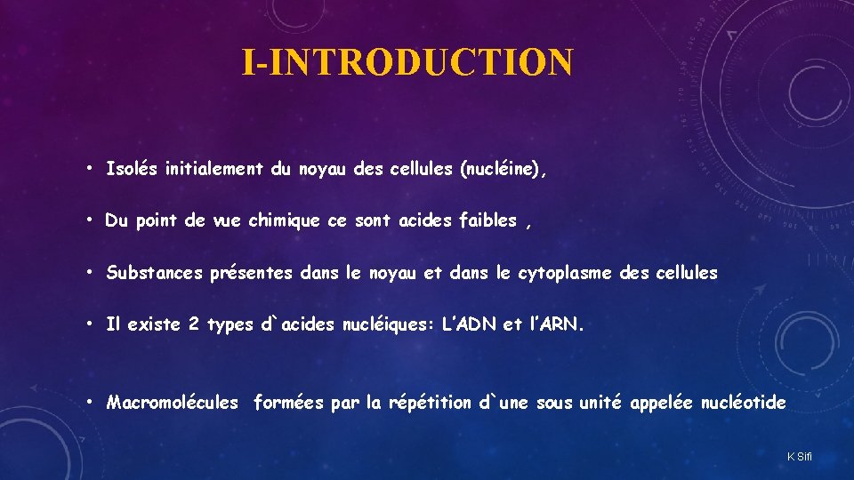 I-INTRODUCTION • Isolés initialement du noyau des cellules (nucléine), • Du point de vue