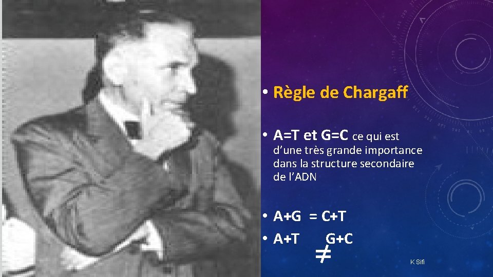  • Règle de Chargaff • A=T et G=C ce qui est d’une très