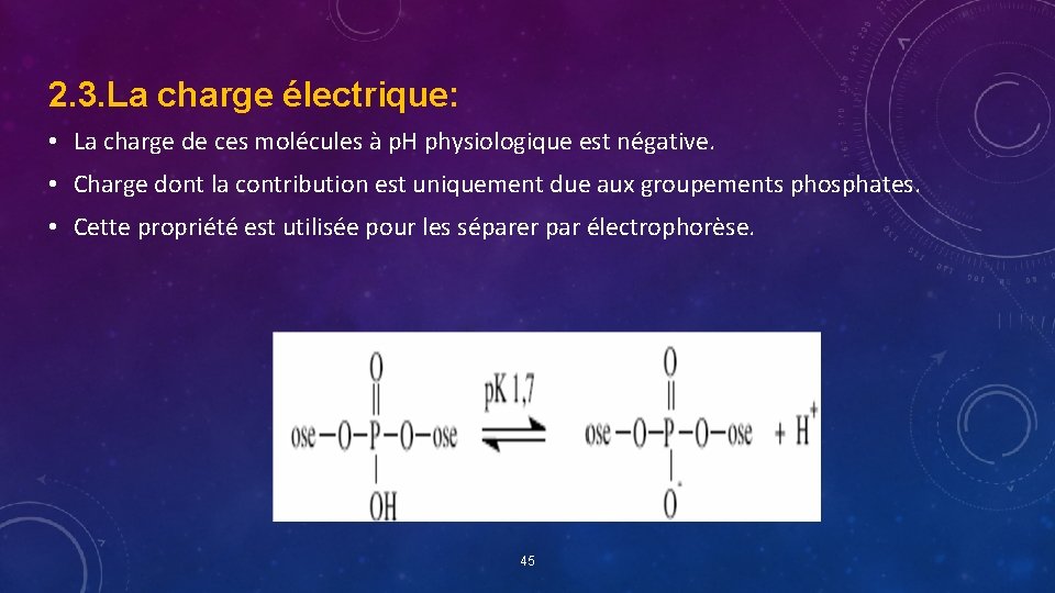 2. 3. La charge électrique: • La charge de ces molécules à p. H