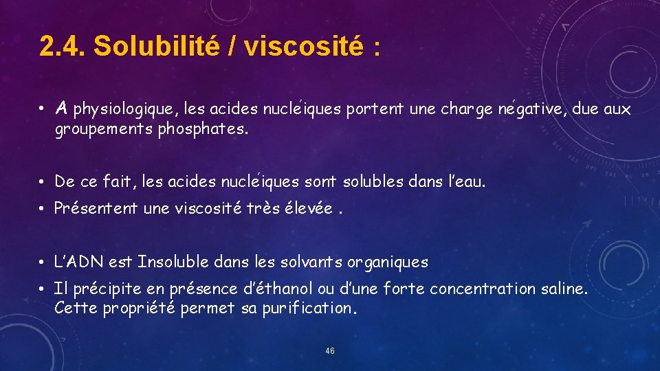 2. 4. Solubilité / viscosité : • A physiologique, les acides nucle iques portent