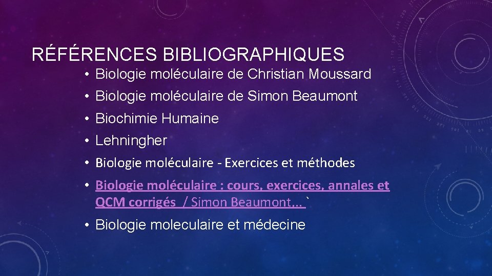 RÉFÉRENCES BIBLIOGRAPHIQUES • Biologie moléculaire de Christian Moussard • Biologie moléculaire de Simon Beaumont