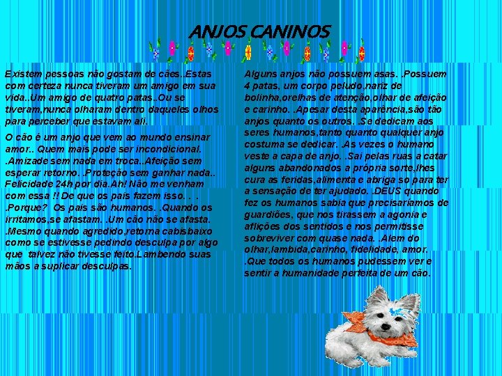 ANJOS CANINOS Existem pessoas não gostam de cães. . Estas com certeza nunca tiveram