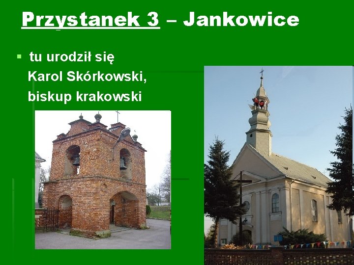 Przystanek 3 – Jankowice § tu urodził się Karol Skórkowski, biskup krakowski 