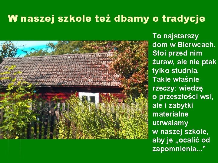 W naszej szkole też dbamy o tradycje To najstarszy dom w Bierwcach. Stoi przed