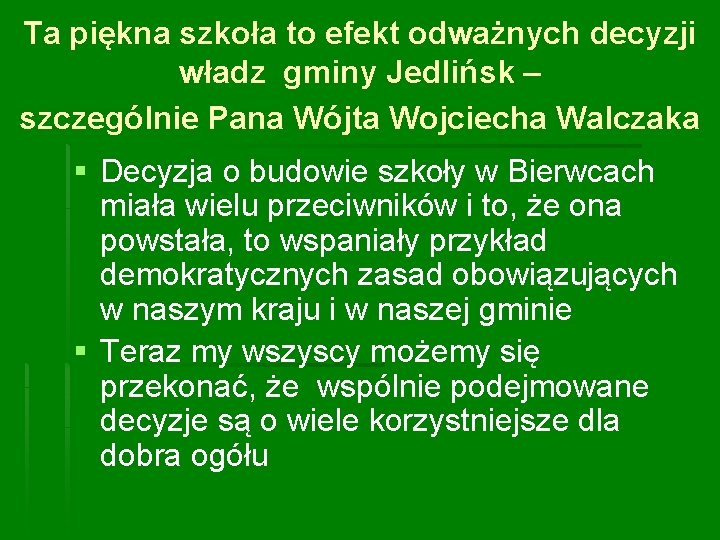 Ta piękna szkoła to efekt odważnych decyzji władz gminy Jedlińsk – szczególnie Pana Wójta