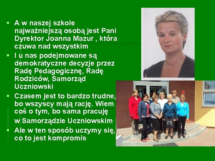 § A w naszej szkole najważniejszą osobą jest Pani Dyrektor Joanna Mazur , która