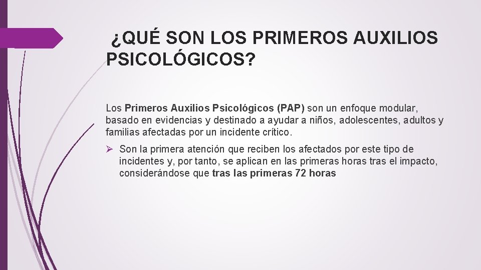 ¿QUÉ SON LOS PRIMEROS AUXILIOS PSICOLÓGICOS? Los Primeros Auxilios Psicológicos (PAP) son un enfoque