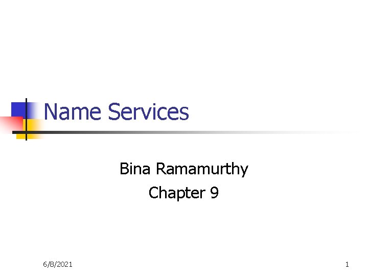 Name Services Bina Ramamurthy Chapter 9 6/8/2021 1 