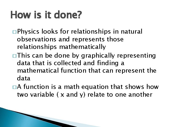 How is it done? � Physics looks for relationships in natural observations and represents