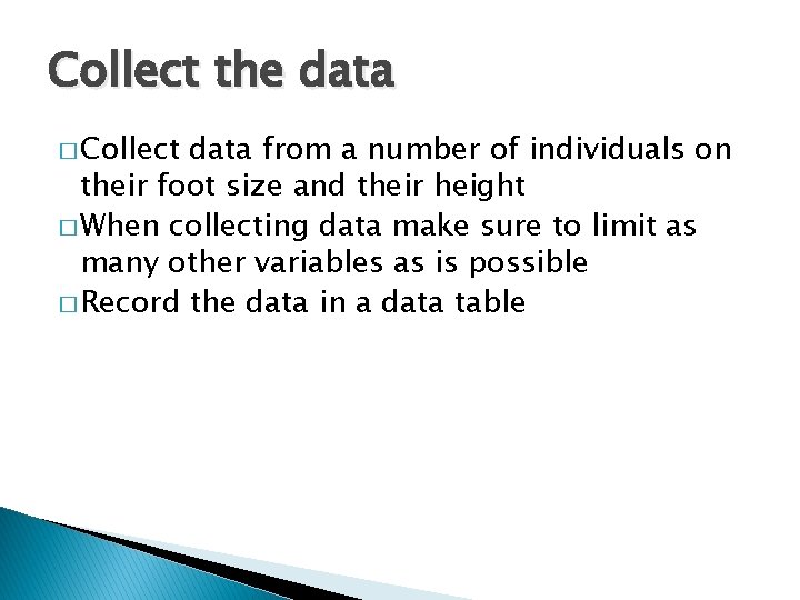 Collect the data � Collect data from a number of individuals on their foot