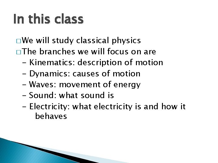 In this class � We will study classical physics � The branches we will