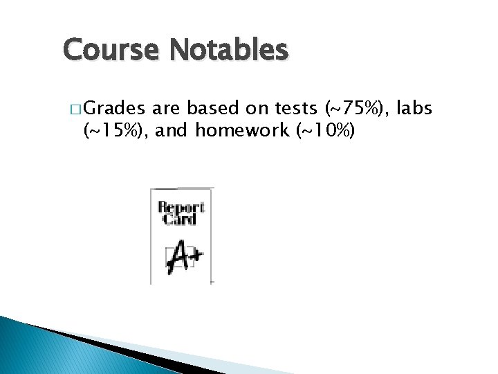 Course Notables � Grades are based on tests (~75%), labs (~15%), and homework (~10%)