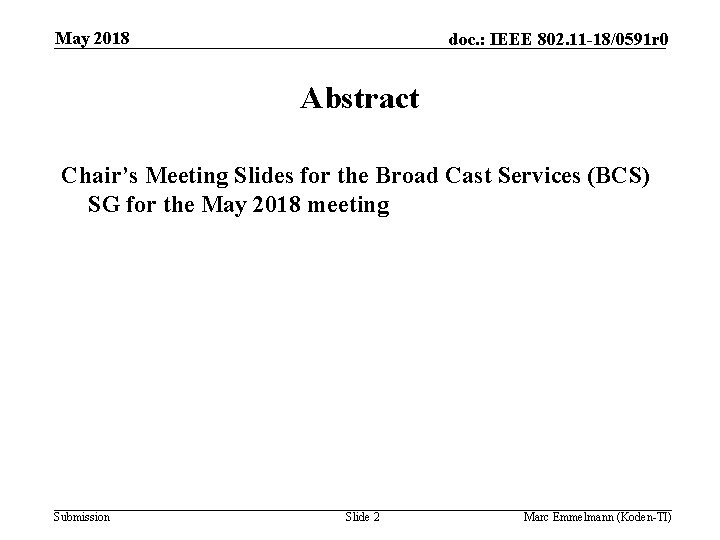 May 2018 doc. : IEEE 802. 11 -18/0591 r 0 Abstract Chair’s Meeting Slides