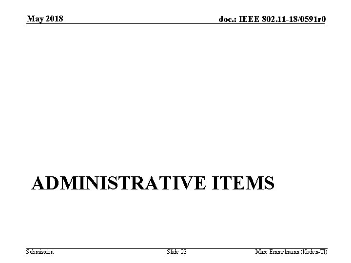 May 2018 doc. : IEEE 802. 11 -18/0591 r 0 ADMINISTRATIVE ITEMS Submission Slide