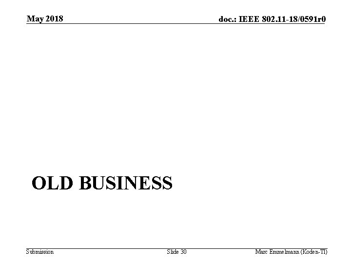 May 2018 doc. : IEEE 802. 11 -18/0591 r 0 OLD BUSINESS Submission Slide