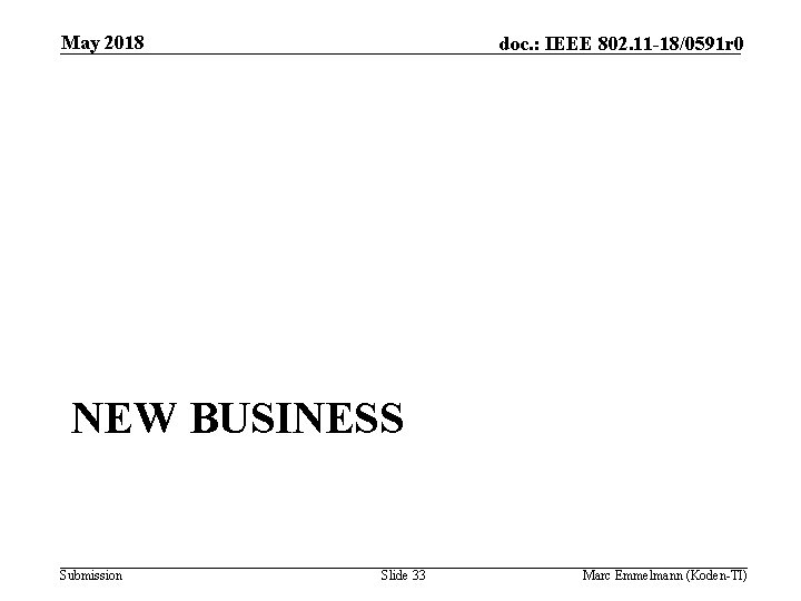 May 2018 doc. : IEEE 802. 11 -18/0591 r 0 NEW BUSINESS Submission Slide