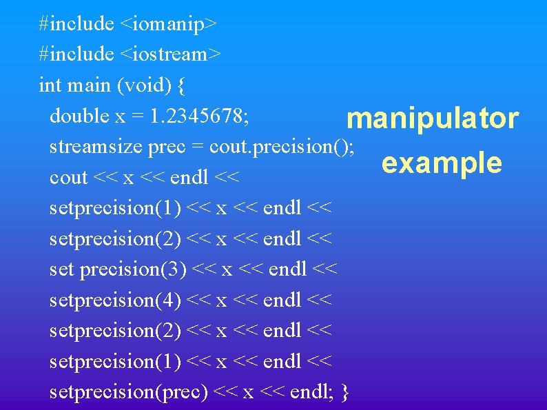 #include <iomanip> #include <iostream> int main (void) { double x = 1. 2345678; manipulator