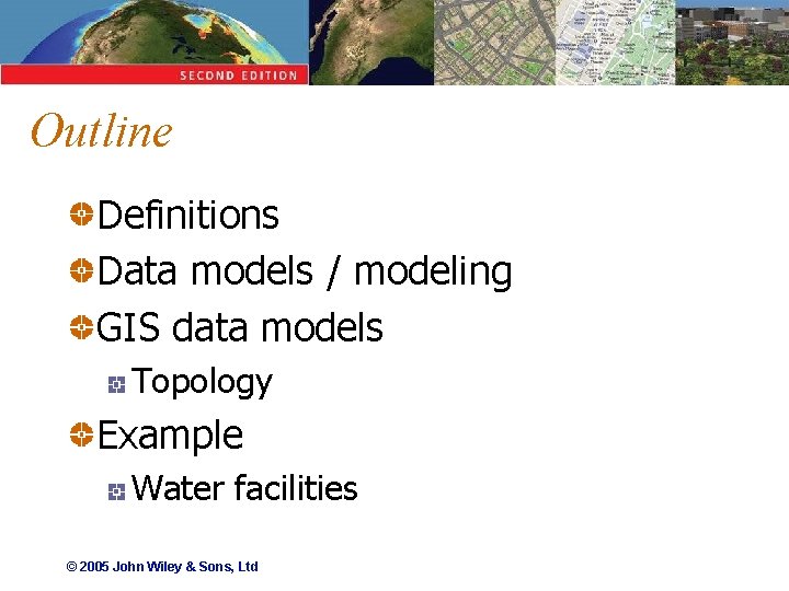 Outline Definitions Data models / modeling GIS data models Topology Example Water facilities ©