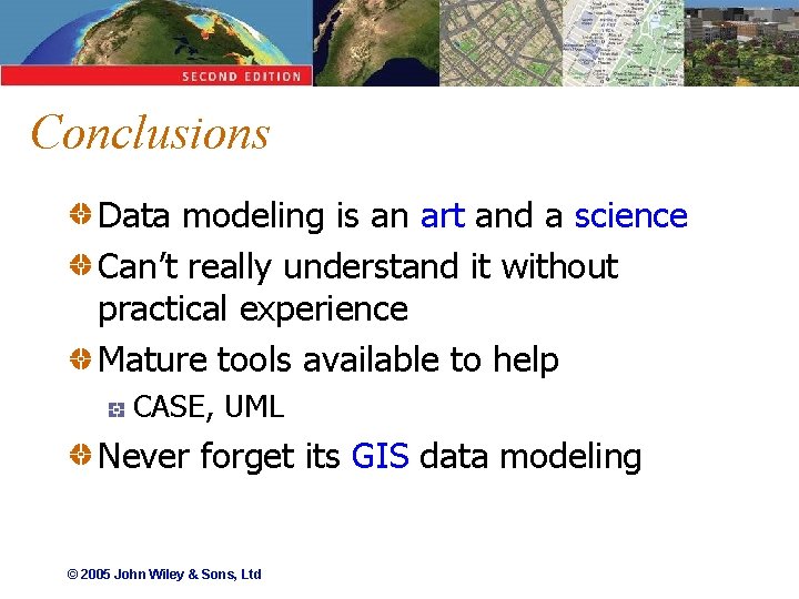 Conclusions Data modeling is an art and a science Can’t really understand it without