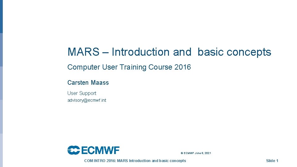 MARS – Introduction and basic concepts Computer User Training Course 2016 Carsten Maass User