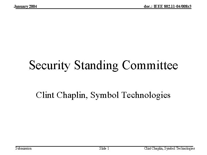 January 2004 doc. : IEEE 802. 11 -04/008 r 3 Security Standing Committee Clint