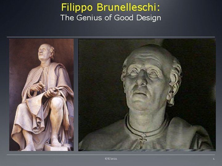 Filippo Brunelleschi: The Genius of Good Design 6/6/2021 1 