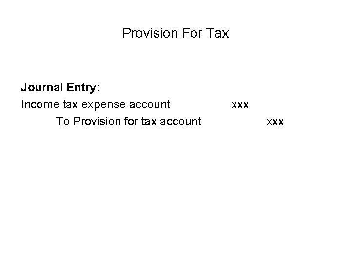 Provision For Tax Journal Entry: Income tax expense account To Provision for tax account