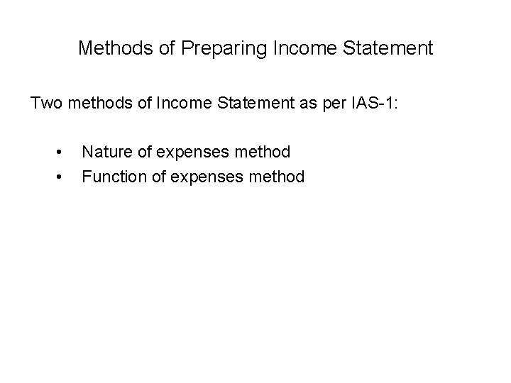 Methods of Preparing Income Statement Two methods of Income Statement as per IAS-1: •