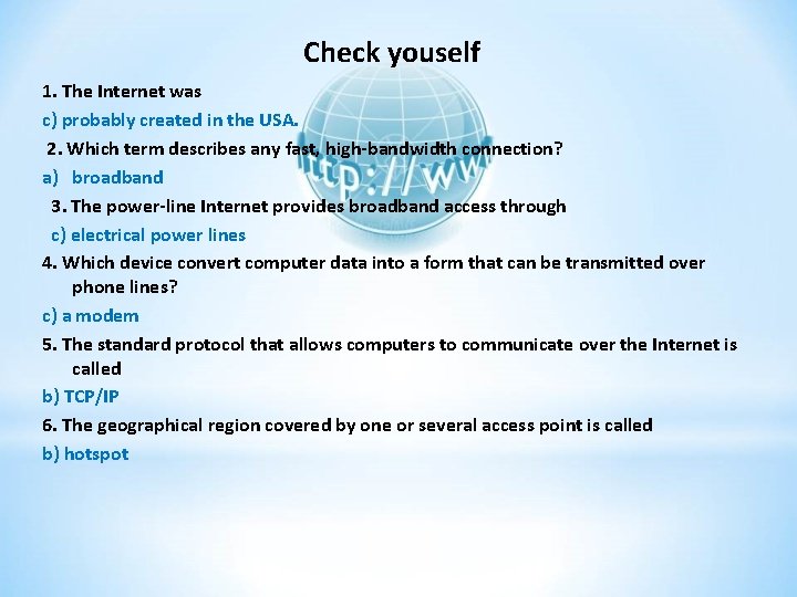 Check youself 1. The Internet was c) probably created in the USA. 2. Which