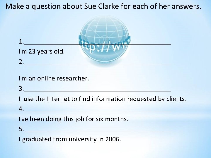 Make a question about Sue Clarke for each of her answers. 1. _____________________ lꞌm