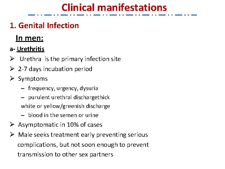 Clinical manifestations 1. Genital Infection In men: a- Urethritis Ø Urethra is the primary