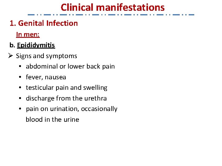 Clinical manifestations 1. Genital Infection In men: b. Epididymitis Ø Signs and symptoms •