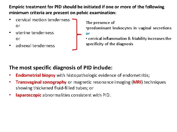 Empiric treatment for PID should be initiated if one or more of the following