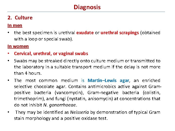 Diagnosis 2. Culture In men • the best specimen is urethral exudate or urethral