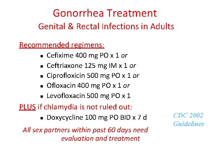 Gonorrhea Treatment Genital & Rectal Infections in Adults Recommended regimens: n n n Cefixime