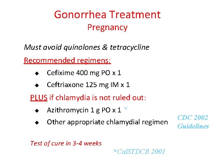 Gonorrhea Treatment Pregnancy Must avoid quinolones & tetracycline Recommended regimens: u Cefixime 400 mg