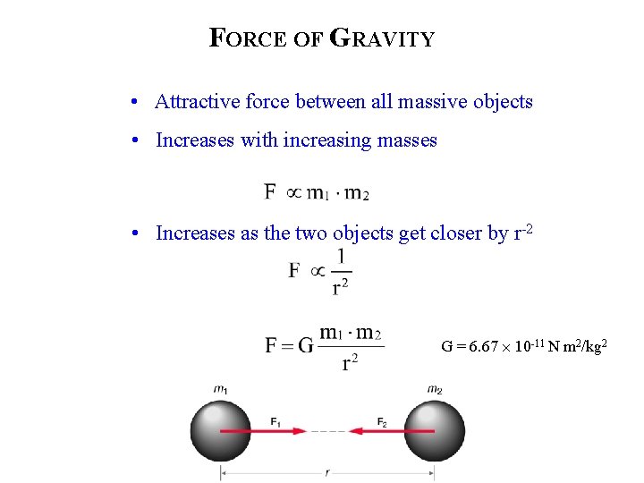 FORCE OF GRAVITY • Attractive force between all massive objects • Increases with increasing