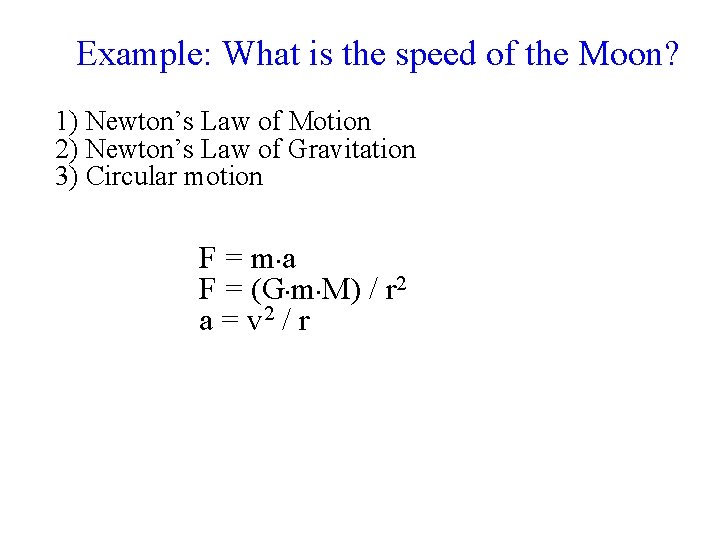 Example: What is the speed of the Moon? 1) Newton’s Law of Motion 2)