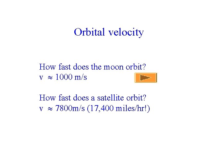 Orbital velocity How fast does the moon orbit? v » 1000 m/s How fast