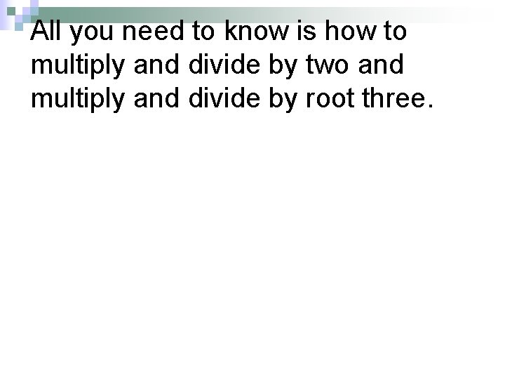 All you need to know is how to multiply and divide by two and All you need to know is how to multiply and divide by two and