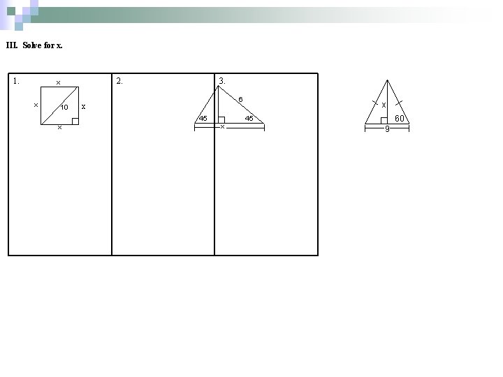 III. Solve for x. 1. 2. x x 10 3. 6 x 45 x III. Solve for x. 1. 2. x x 10 3. 6 x 45 x
