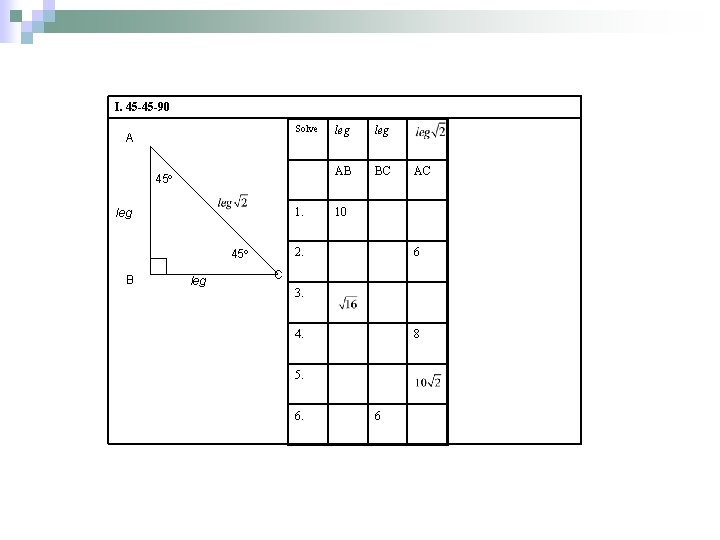 I. 45 -45 -90 Solve A 45 1. leg leg AB BC AC 10 I. 45 -45 -90 Solve A 45 1. leg leg AB BC AC 10