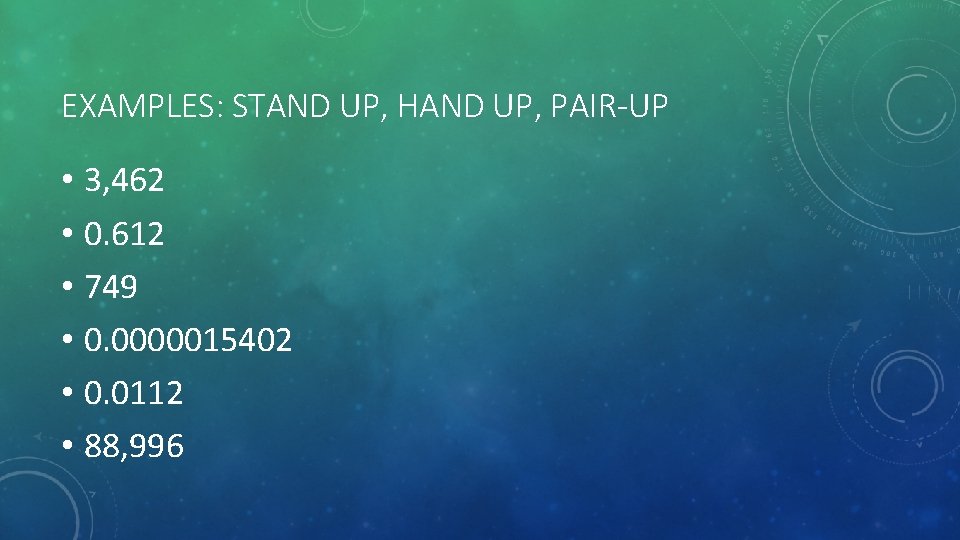 EXAMPLES: STAND UP, HAND UP, PAIR-UP • 3, 462 • 0. 612 • 749