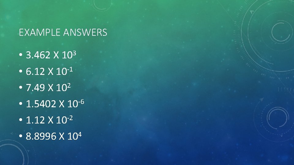 EXAMPLE ANSWERS • 3. 462 X 103 • 6. 12 X 10 -1 •
